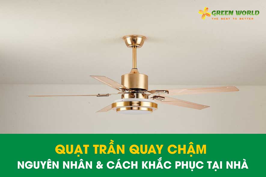 quạt trần quay chậm nguyên nhân và cách khắc phục hiệu quả